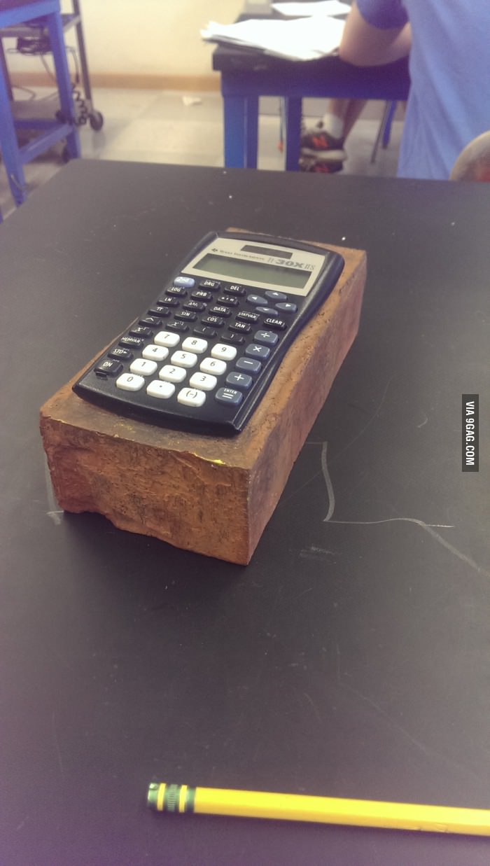 When students forget to bring their calculator to class the teacher gives them the brick-ulator so they can&#039;t steal it.