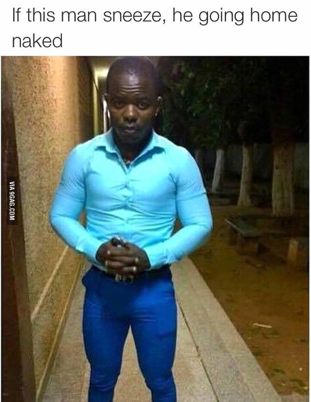 He better not sneeze.