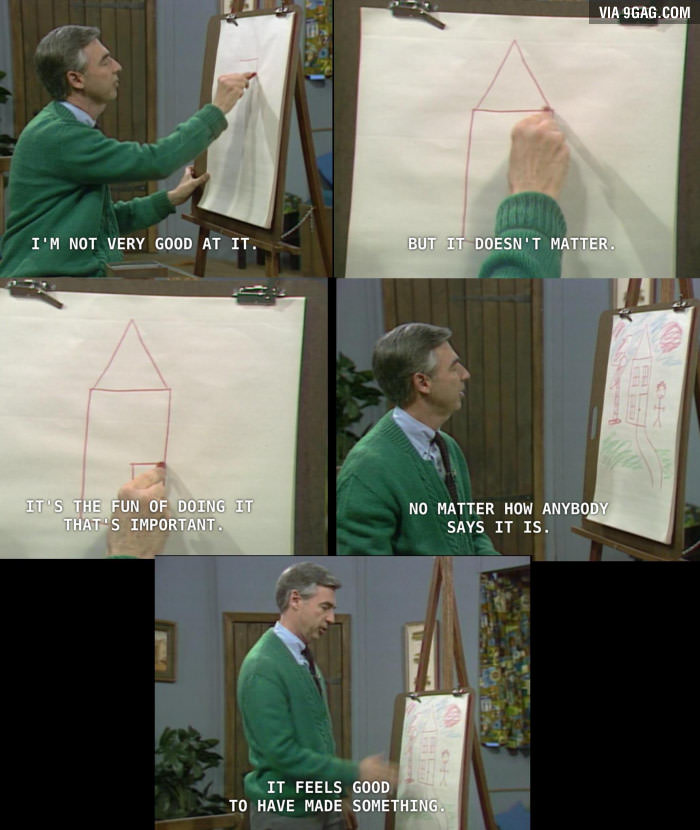 Something to remember as an aspiring artist. Never discount Mr. Rogers.