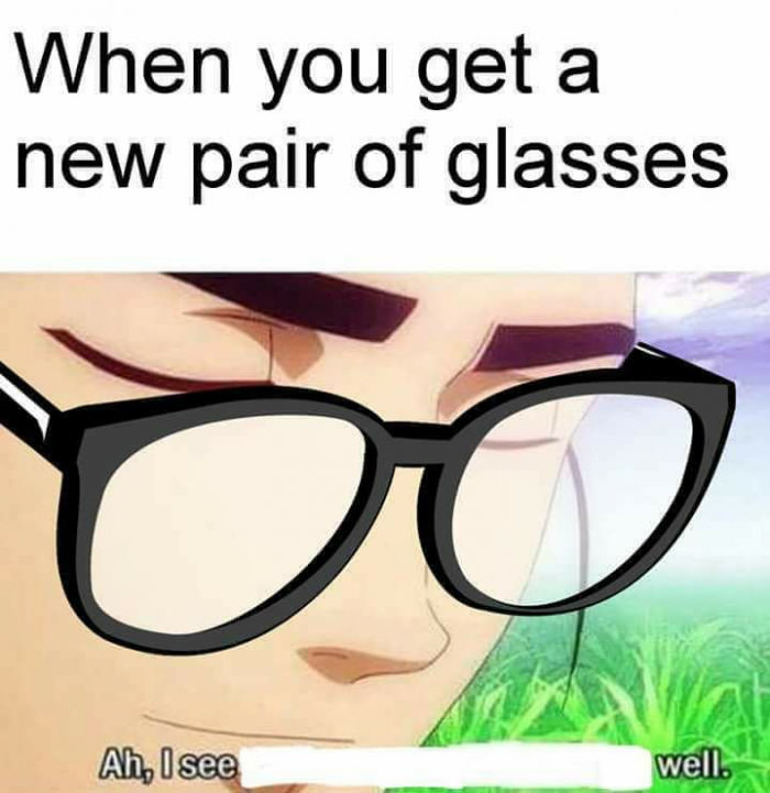 When you get a new pair of glasses