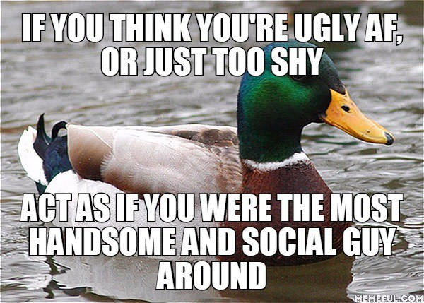 How to boost your confidence! I see 9gaggers need this a lot...